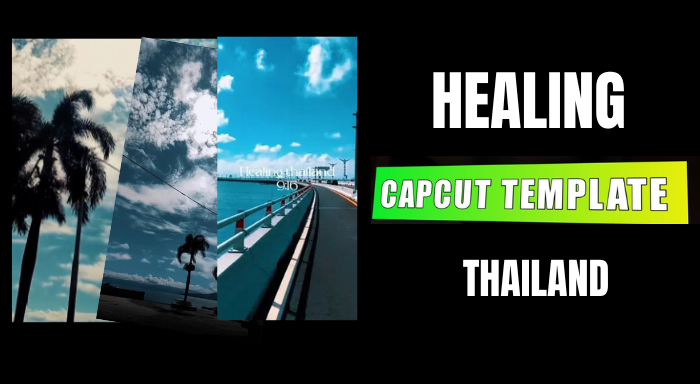 Healing Thailand CapCut Template 2024 Link
